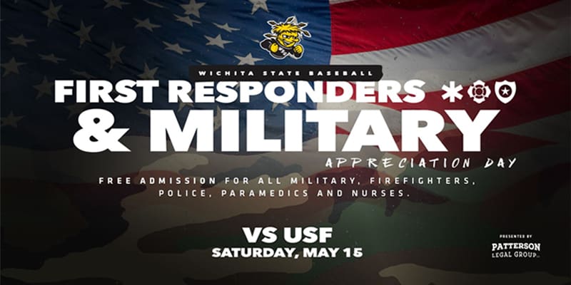 WICHITA STATE BASEBALL
FIRST RESPONDERS AND MILITARY APPRECIATION DAY
FREE ADMISSION FOR ALL MILITARY, FIREFIGHTERS, POLICE, PARAMEDICS, AND NURSES
VS. USF
SATURDAY, MAY 15
