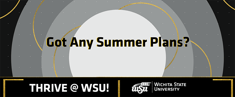 Got any summer plans? Thrive @ WSU Wichita State University