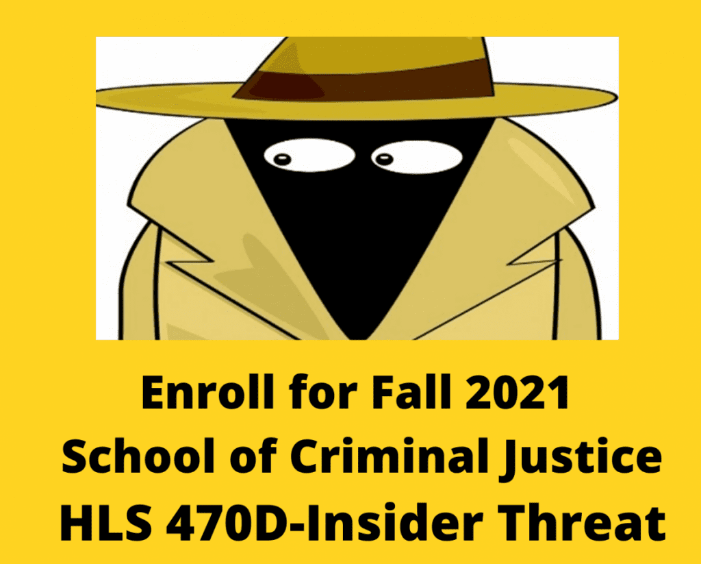 Enroll for Fall 2021 School of Criminal Justice HLS 470D-Insider DANGER