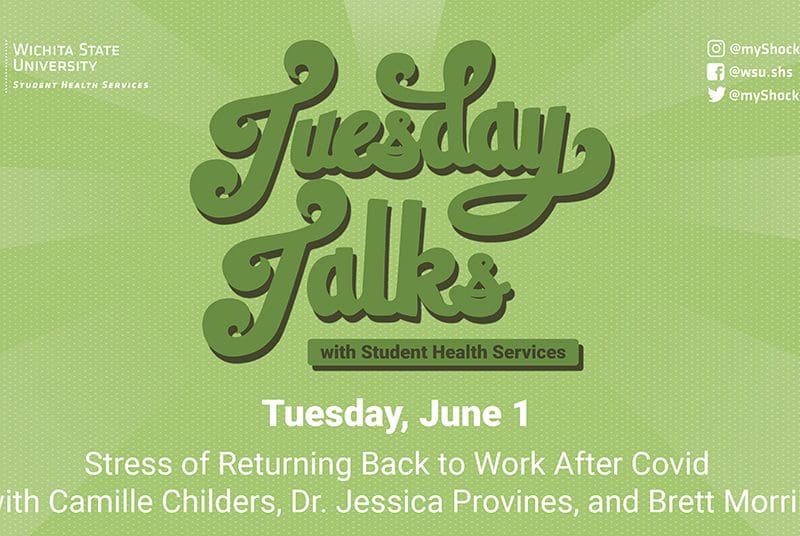 Green and white background with text: Tuesday Talks with Student Health Services, Tuesday, June 1, Stress of Returning Back to Work After Covid with Camille Childers, Dr. Jessica Provines, and Brett Morrill