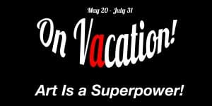 Two new exhibitions, "On Vacation!" and "Art Is a Superpower!," go on display at the Ulrich 11 a.m.-5 p.m. May 20-July 31. The museum is open Monday-Saturday and admission is free. Click here for directions and parking.