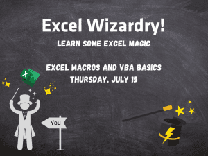 Excel Wizardry! Learn some Excel Magic. Excel Macros and VBA Basics: Thursday, July 15.