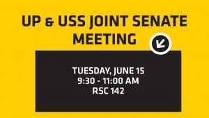 UP & USS Joint Senate Meeting Tuesday, June 15 9:30 - 11:00 AM RSC 142