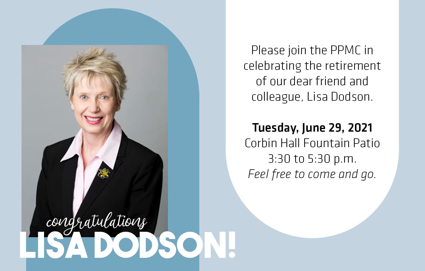 Please join us to celebrate Lisa Dodson’s retirement on Tuesday, June 29, 2021 from 3:30-5:00 p.m. at the Corbin Hall Fountain Patio. Feel free to come and go.