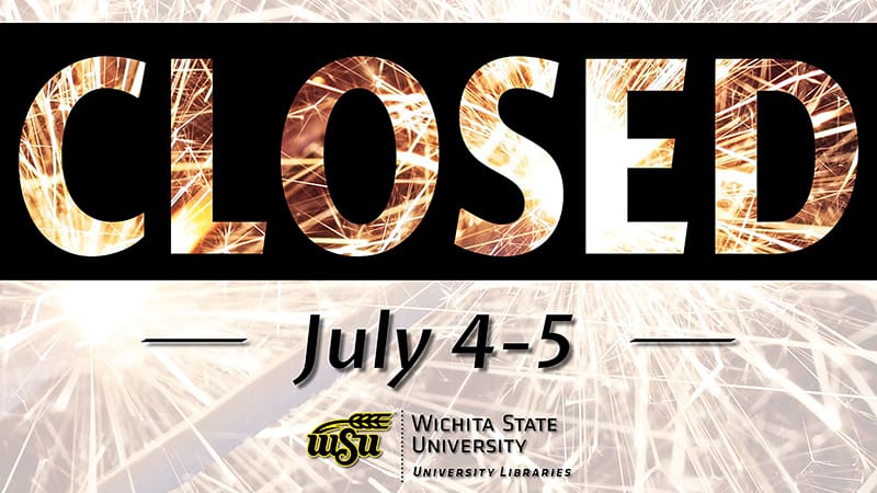 Wichita State University Libraries will be closed July 4-5 in observance of Independence Day. Ablah Library will be open Saturday, July 3 from 1 p.m. - 7 p.m. Please visit libraries.wichita.edu/hours for more information.