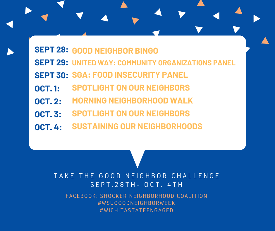 A list of the events happening the week of Sept. 28- October 4th. Sept.28th: Good Neighbor BINGO Sept. 29th: United Way: Community Organizations panel Sept.30th: SGA: Food Insecurity Panel Oct. 1: Spotlight on our neighbors Oct.2: Morning Neighborhood Walk Oct 3: Spotlight on our neighbors Oct 4: sustaining our neighborhoods.
