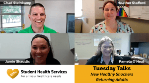 Pictures of Chad Steinkamp, Heather Stafford, Jamie Shaddix, and Pamela O’Neal with text: Student Health Services For all your healthcare needs, Tuesday Talks, New Healthy Shockers, Returning Adults
