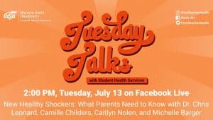Orange background with text: Tuesday Talks with Student Health Services, Tuesday July 13, New Healthy Shockers: What Parents Need to Know with Dr. Chris Leonard, Camille Childers, Caitlyn Nolen, and Michelle Barger