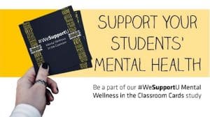 Image of person holding #WeSupportU Wellness Cards and the worlds "Support Your Students' Mental Health"