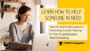 A light-skinned woman with dark hair wearing a sweater and using a Macbook. The right side of the image reads: "Learn how to help someone in need. Take the #WSUWeSupportU Preventing Suicide Training for free at wichita.edu/TakeTheTraining." The #WSUWeSupportU t-shirt logo is at the bottom.