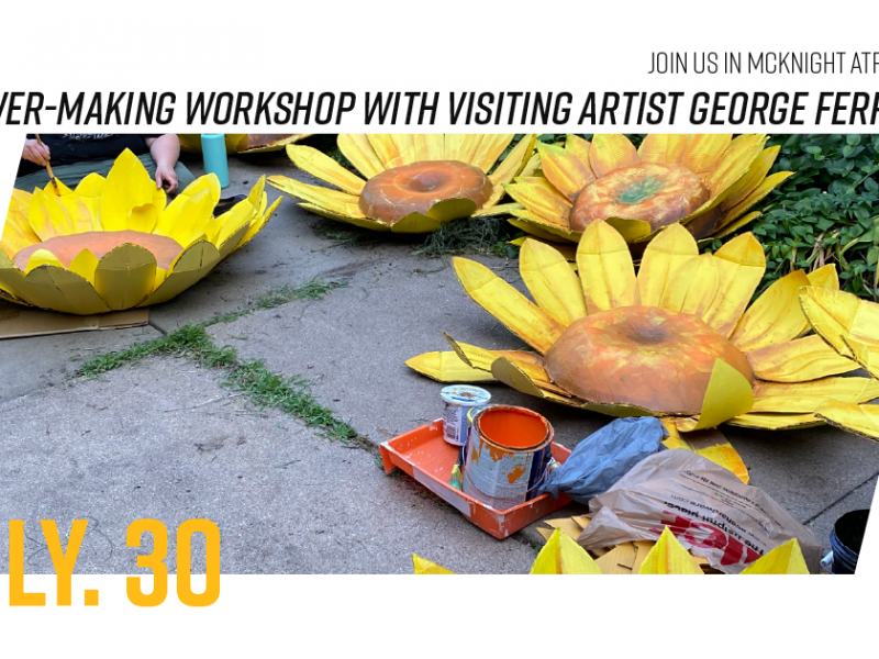 An image of painted sunflowers made out of cardboard with the following text: "Join us in McKnight Atrium for flower-making workshop with visiting artist George Ferrandi. July 30."