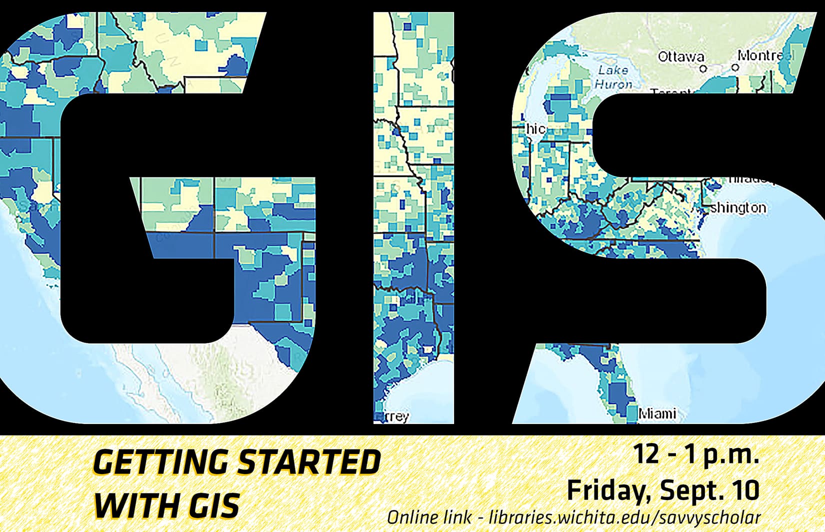Getting Started with GIS - 12 - 1 p.m. Friday, Sept. 10 - libraries.wichita.edu/savvyscholar.