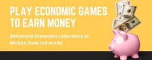 Play economic games to earn money. Behavioral Economics Laboratory at Wichita State University.