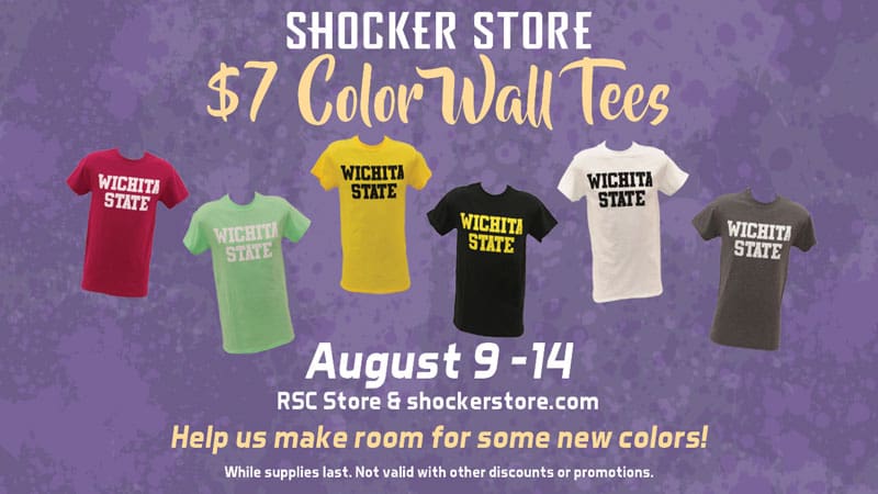 Shocker Store. $7 color wall tees. August 9-14. RSC store and shockerstore.com. Help us make room for some new colors! While supplies last. Not valid with other discounts or promotions.
