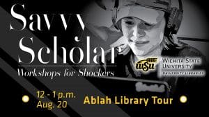 Savvy Scholar - Workshops for Shockers. 12 -1 p.m. Friday, Aug. 20 - Library Tour.