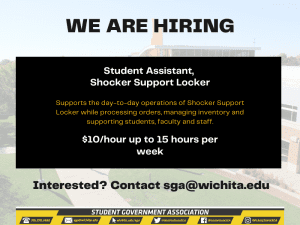 Graphic featuring text "WE ARE HIRING. Student Assistant, Shocker Support Locker. Supports the day-to-day operations of Shocker Support Locker while processing orders, managing inventory and supporting students, faculty and staff..$10/hour up to 15 hours per week. Interested? Contact sga@wichita.edu."