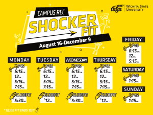 Graphic with a yellow background with the title Campus Rec, Shocker Fit, August 16-December 9. Monday - F45, 6:15am, 12pm, 5:15pm, 7:15pm, Glide Fit, 5:30pm. Tuesday - F45, 6:15am, 12pm, 5:15pm, 7:15pm, Glide Fit, 12pm. Wednesday - F45, 6:15am, 12pm, 5:15pm, 7:15pm, Glide Fit, 5:30pm. Thursday - F45, 6:15am, 12pm, 5:15pm, 7:15pm, Glide Fit, 12pm. Friday - F45, 6:15am, 12pm, 5:15pm. Saturday and Sunday, F45, 1:15pm.