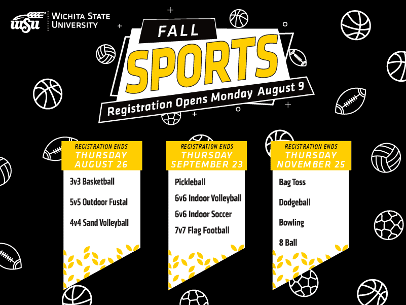 Graphic featuring a dark background with title Fall Sports, registration opens Monday, August 9th. Three banners say Registration ends Thursday August 26th, 3v3 Basketball, 5v5 Outdoor Futsal, 4v4 Sand Volleyball, Thursday, September 23rd, Pickleball, 6v6 Indoor Volleyball, 6v6 Indoor Soccer, 7v7 Flag Football, Thursday, November 25, Bag Toss, Dodgeball, Bowling, 8 Ball.