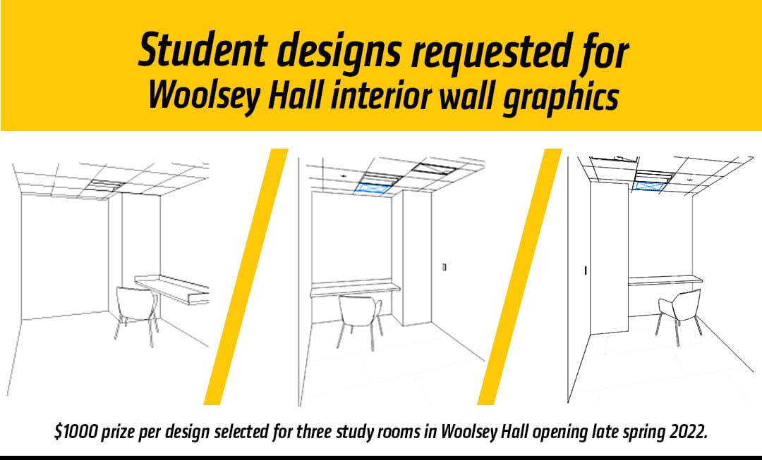 Graphic featuring text 'Student designs are requested for the Wayne and Kay Woolsey Hall interior wall graphics-$1000 prize per design selected for three study rooms in Woolsey Hall opening late spring 2022.