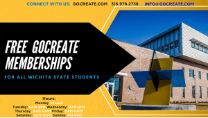 Graphic featuring image of GoCreate and text 'Connect with us: GoCreate.com-316-978-3738-Free GoCreate Memberships for all Wichita State Students. Hours Closed Monday 9 a.m.-10 p.m. Tuesday-Saturday 1 p.m.-6 p.m.'