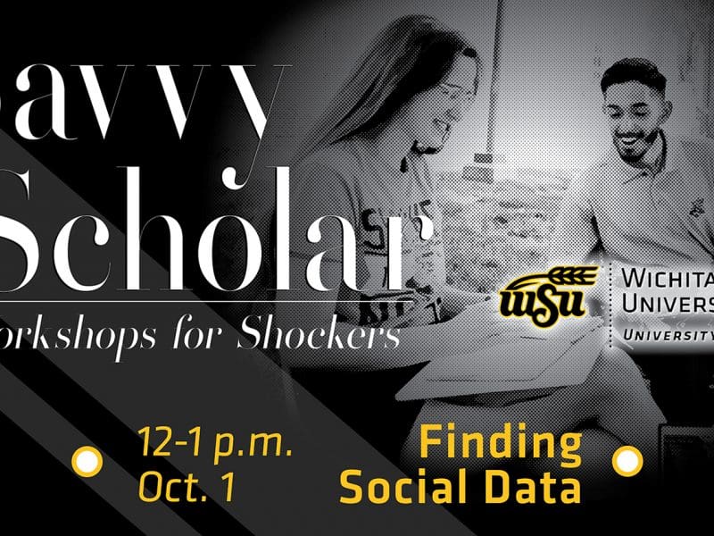 Savvy Scholar workshops for Shockers. Finding Social Data, 12 -1 p.m. Oct. 1.