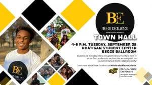 Black Excellence Town Hall | 4-6 p.m. Tuesday, September 28 | Rhatigan Student Center Beggs Ballroom | Students are invited to attend the upcoming town hall for a check in on our Black students to see how they are doing with the current climate at Wichita State University! Learn more about Black Excellence at wichita.edu/blackexcellence.