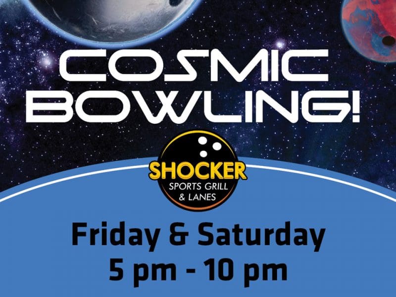Cosmic Bowling! Shocker Sports Grill & Lanes. Friday and Saturday 5-10 p.m.