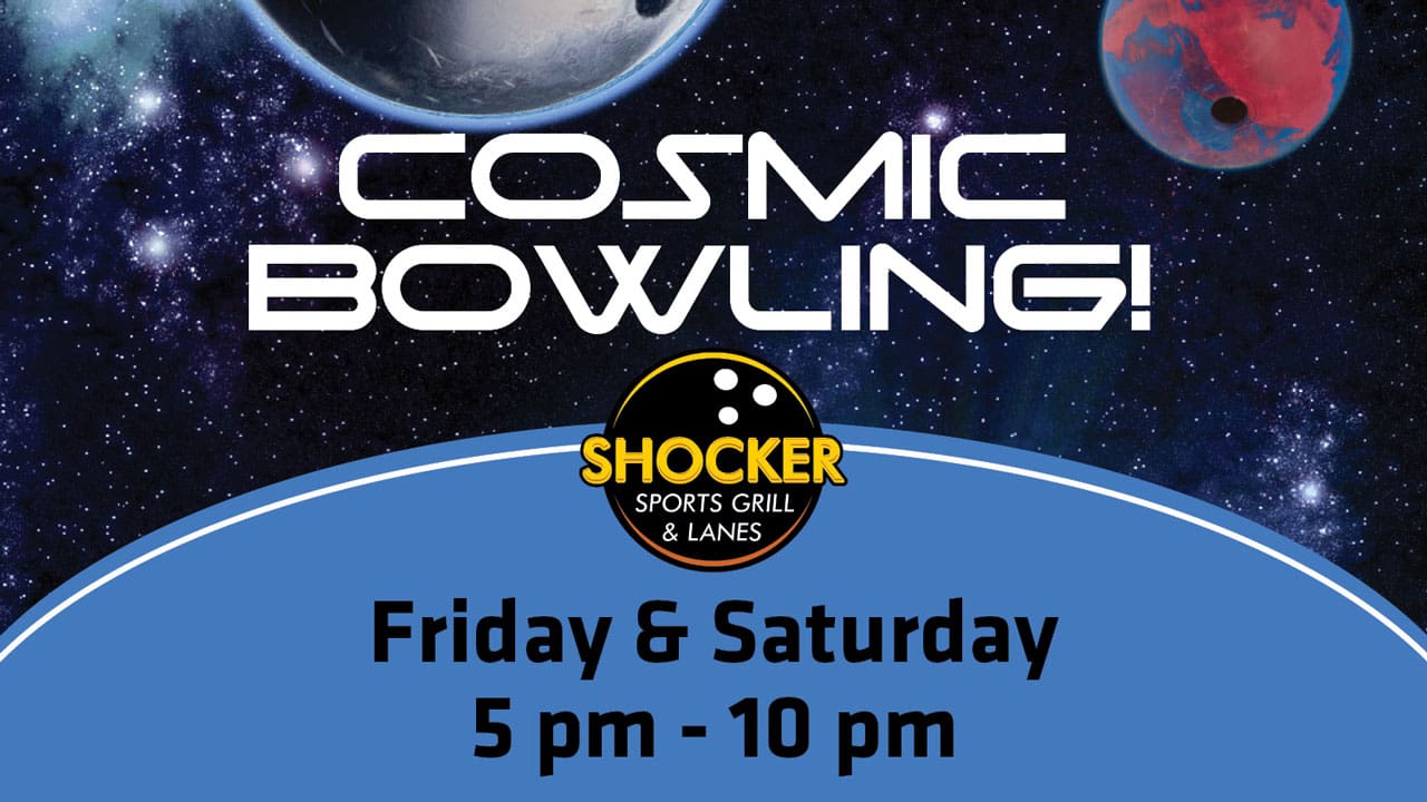 Cosmic Bowling! Shocker Sports Grill & Lanes. Friday and Saturday 5-10 p.m.