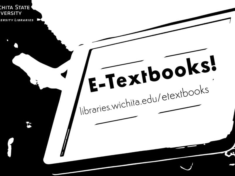 Graphic featuring text ' E-Textbooks - libraries.wichita.edu/etextbooks.'