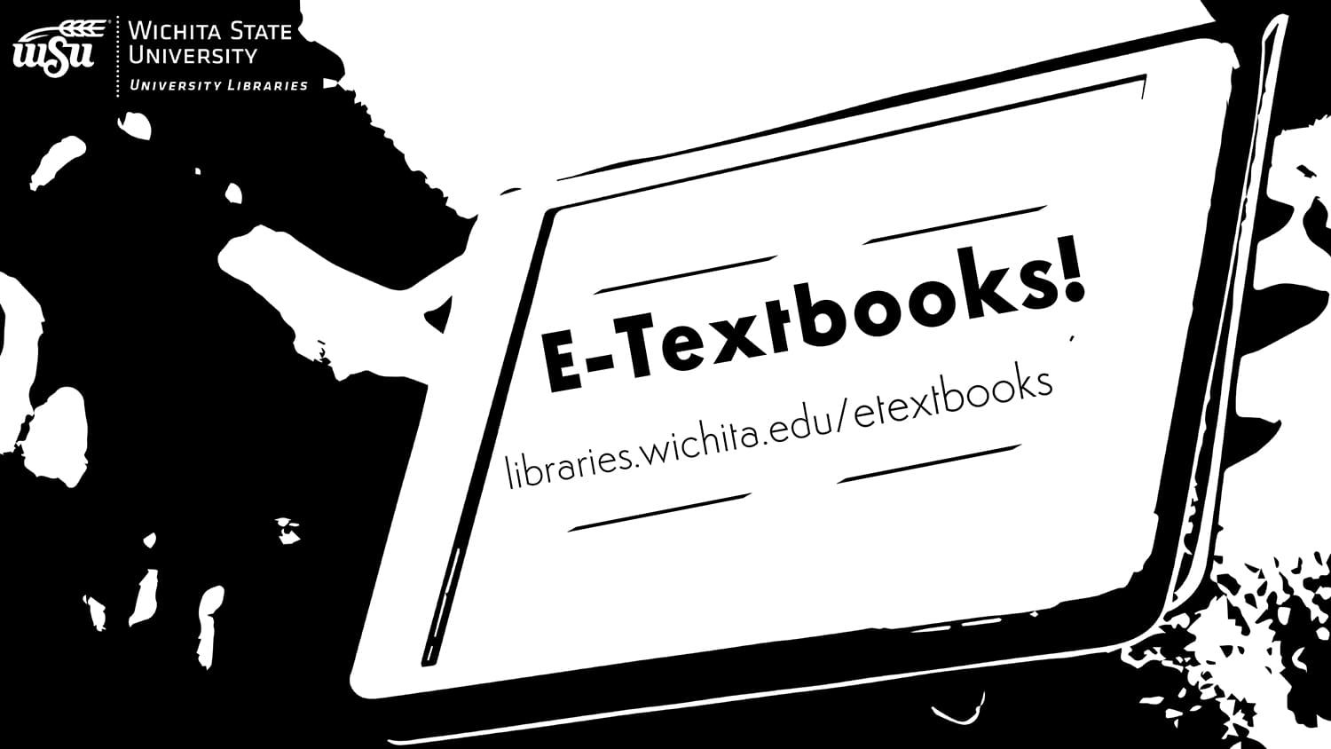 Graphic featuring text ' E-Textbooks - libraries.wichita.edu/etextbooks.'