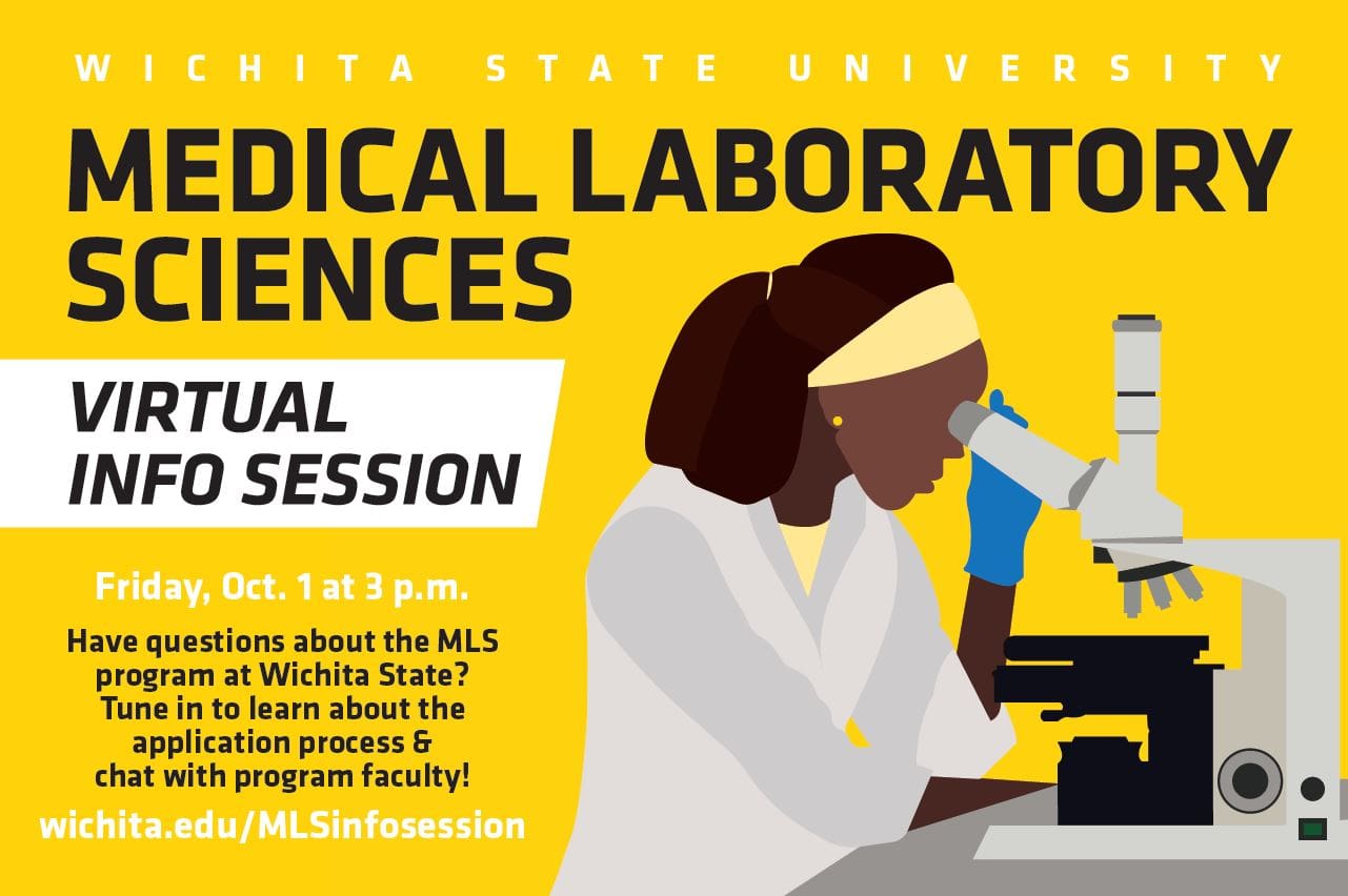 Wichita State University Medical Laboratory Sciences Virtual Info Session Friday, Oct. 1 at 3 p.m. Have questions about the MLS program at Wichita State? Tune it to learn about the application process & chat with program faculty! wichita.edu/MLSinfosession.
