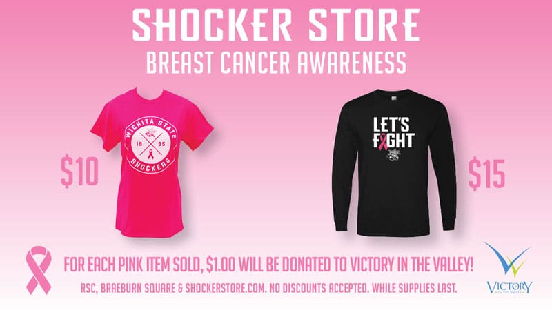 Shocker Store. Breast Cancer Awareness. $10 (pink shirt), $15 (long sleeve shirt). For each pink item sold, $1.00 will be donated to Victory in the Valley! RSC, Braeburn Square and shockerstore.com. No discounts accepted. While supplies last.