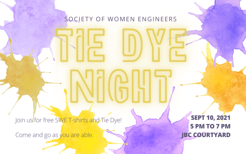 Graphic featuring text 'Society of Women Engineers Tie-Dye Night. Sept 10, 2021, 5pm - 7pm, JBC Courtyard. Join us for free SWE T-shirts and tie dye. Come and go as you are able.'