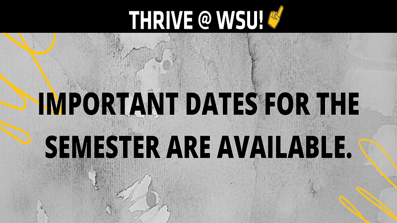 Graphic featuring text 'Thrive @WSU-IMPORTANT DATES FOR THE SEMESTER ARE AVAILABLE.'