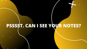 Graphic featuring text, 'Psssst. Can I see your notes.'