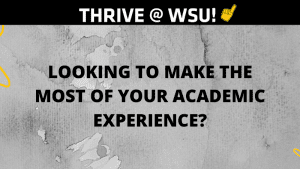 Thrive @ WSU. Looking to make the most of your academic experience?