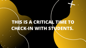 Graphic featuring text 'This is a critical time to check-in with students.'