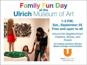Family Fun Day at the Ulrich Museum of Art. 1-3 P.M. Saturday, September 25. Free and open to all. "Around the Neighborhood: Feathers, Blocks, and Tweets." Hands-on art-making activities, snacks, masks strongly recommended.