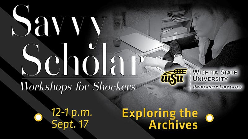 Graphic featuring text 'Savvy Scholar-Workshops for Shockers-12-1 p.m. Sept. 17-Exploring the Archives-Wichita State University Libraries.'
