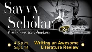Graphic featuring text 'Savvy Scholar-Workshops for Shockers-4-5 p.m. Sept. 14-Writing an Awesome Literature Review. Wichita State University-University Libraries.'