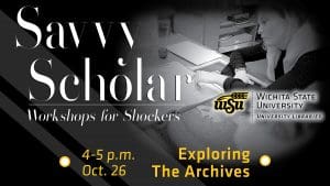 Savvy Scholar Workshops for Shockers. Citation Management Drop-In 4-5 p.m. Oct. 12. C-Space, Ablah Library.