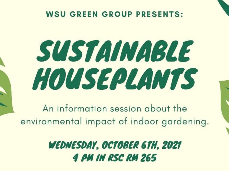 Looking to get into indoor gardening? WSU Green Group will be hosting an information session on 4 p.m. Wednesday, Oct. 6 in the Rhatigan Student Center, room 265.