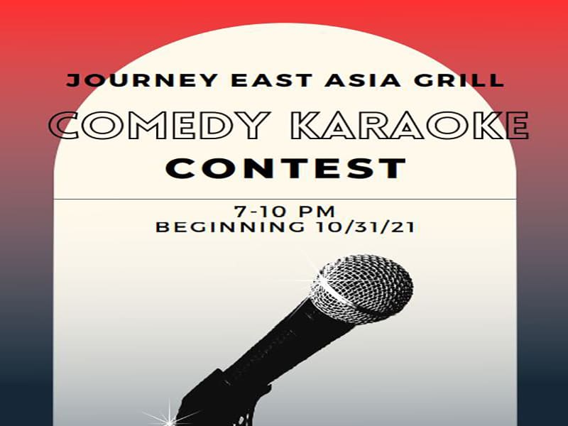 Journey East Asia Grill; Comedy Karaoke Contest; 7 to 10 pm beginning October 31st 2021; Located at Braeburn Square in the Innovation Campus