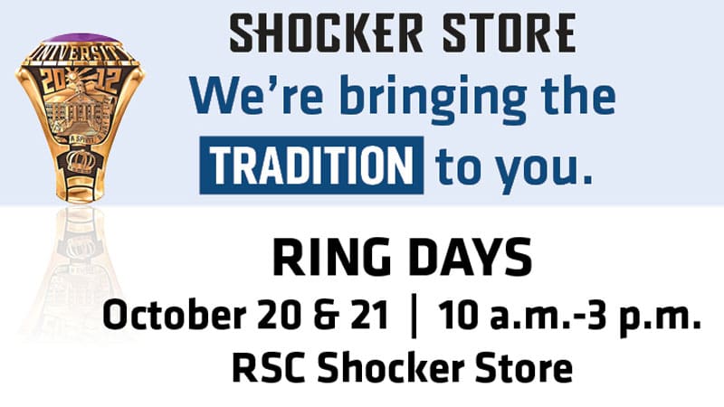 Shocker Store. We're bringing the tradition to you. Ring Days. October 20 & 21. 10 a.m.-3 p.m. RSC Shocker Store