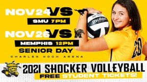 2021 Shocker Volleyball; November 24 vs. SMU at 7 p.m.; November 26 vs. Memphis at 12 p.m.; Senior Day; Charles Koch Arena; Free Student Tickets