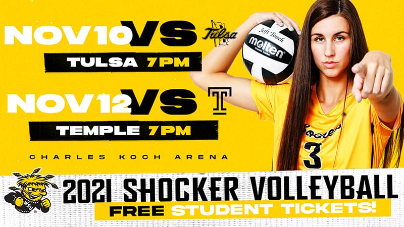 2021 Shocker Volleyball November 10 vs. Tulsa at 7 p.m., November 12 vs. Temple at 7 p.m., Charles Koch Arena, Free Student Tickets