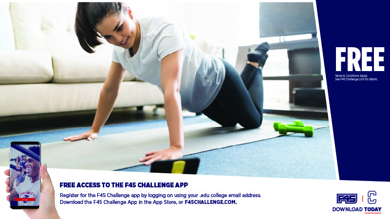 Free Access to the F45 Challenge App Register for the F45 Challenge App by logging on using your .edu college email address. Download the F45 Challenge App in the App Store or F45CHALLANGE.COM FREE Terms & Conditions Apply See F45Challenge.com for details Download Today.