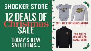 Shocker Store. 12 Deals of Christmas Sale. Today's new sale items... 20% off kids' merchandise and $18 select quarter zip sweatshirt.