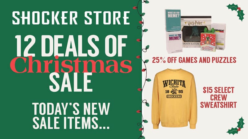 Shocker Store. 12 Deals of Christmas Sale. Today's New Sale Items... 25% off games and puzzles and $15 select crew sweatshirt