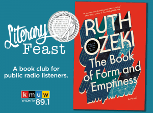 Literary Feast. A book club for listeners. November's book, The Book of Form and Emptiness by Ruth Ozeki. Brought to you by KMUW.